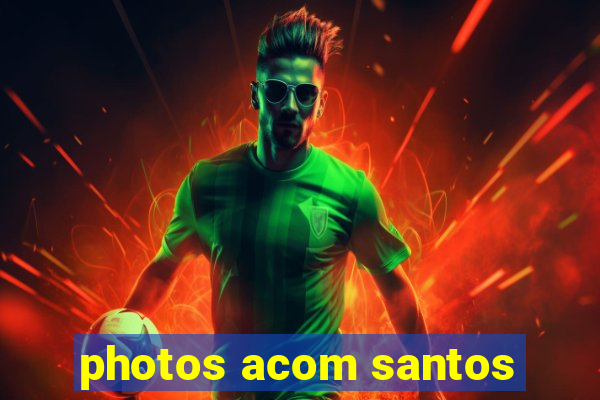photos acom santos